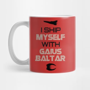 I ship myself with Gaius Baltar Mug